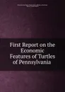 First Report on the Economic Features of Turtles of Pennsylvania . - Pennsylvania Dept. of Agriculture. Division of Zoology