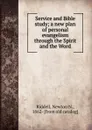 Service and Bible study; a new plan of personal evangelism through the Spirit and the Word - Newton N. Riddell