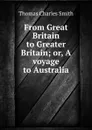 From Great Britain to Greater Britain; or, A voyage to Australia - Thomas Charles Smith