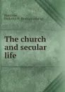 The church and secular life - Frederick W. Hamilton