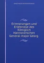 Erinnerungen und Erlebnisse des Koniglich Hannoverschen General-major Georg . - Georg Friedrich Ferdinand Dammers