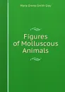 Figures of Molluscous Animals - Maria Emma Smith Gray