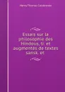 Essais sur la philosophie des Hindous, tr. et augmentes de textes sansk. et . - Henry Thomas Colebrooke