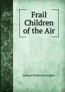 Frail Children of the Air - Samuel Hubbard Scudder