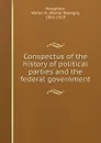 Conspectus of the history of political parties and the federal government - Walter Raleigh Houghton