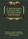 D. Junii Juvenalis Saturarum libri v. mit erklarenden anmerkungen - Ludwig Friedänder Juvenal