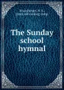 The Sunday school hymnal - N.S. Strassburger