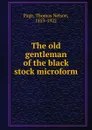 The old gentleman of the black stock microform - Thomas Nelson Page