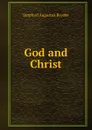 God and Christ - Stopford Augustus Brooke