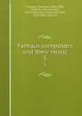 Famous composers and their music. 5 - Theodore Thomas