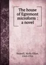 The house of Egremont microform : a novel - Molly Elliot Seawell
