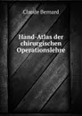 Hand-Atlas der chirurgischen Operationslehre - Claude Bernard