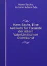 Hans Sachs. Eine Auswahl fur Freunde der altern Vaterlandischen Dichtkunst - Hans Sachs