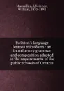 Swinton.s language lessons microform : an introductory grammar and composition adapted to the requirements of the public schools of Ontario - J. Macmillan