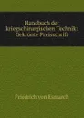 Handbuch der kriegschirurgischen Technik: Gekronte Preisschrift - Friedrich von Esmarch
