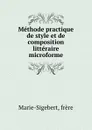 Methode practique de style et de composition litteraire microforme - Marie-Sigebert