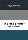 The king.s mirror microform - Anthony Hope