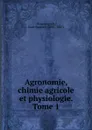 Agronomie, chimie agricole et physiologie. Tome 1 - Jean-Baptiste Boussingault