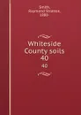 Whiteside County soils. 40 - Raymond Stratton Smith