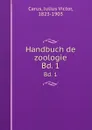 Handbuch de zoologie. Bd. 1 - Julius Victor Carus