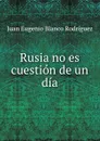 Rusia no es cuestion de un dia. - Juan Eugenio Blanco Rodríguez