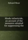 Hindu infanticide, an account of the measures adopted for suppressing the . - Edward Moor