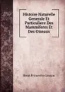Histoire Naturelle Generale Et Particuliere Des Mammiferes Et Des Oiseaux. - René Primevère Lesson
