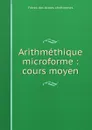 Arithmethique microforme : cours moyen - Frères des écoles chrétiennes