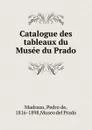 Catalogue des tableaux du Musee du Prado - Pedro de Madrazo