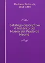Catalogo descriptivo e historico del Museo del Prado de Madrid - Pedro de Madrazo