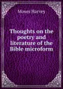 Thoughts on the poetry and literature of the Bible microform - M. Harvey