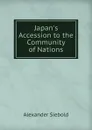 Japan.s Accession to the Community of Nations - Alexander Siebold