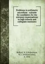 Problems in arithmetic microform : suitable for candidates for the entrance examinations to high schools and collegiate institutes - W.H. Ballard