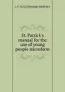 St. Patrick.s manual for the use of young people microform - Christian Brothers