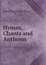 Hymns, Chants and Anthems - John Hamilton Thom