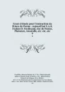 Cours d.etude pour l.instruction du Prince de Parme : aujourd.hui S.A.R. l.infant D. Ferdinand, duc de Parme, Plaisance, Guastalle, etc. etc. etc. 9 - Etienne Bonnot de Condillac