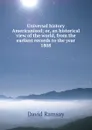 Universal history Americanised; or, an historical view of the world, from the earliest records to the year 1808. - David Ramsay
