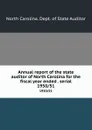 Annual report of the state auditor of North Carolina for the fiscal year ended . serial. 1950/51 - North Carolina. Dept. of State Auditor