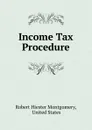 Income Tax Procedure - Robert Hiester Montgomery