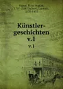 Kunstler-geschichten. v.1 - Ernst August Hagen