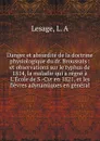 Danger et absurdite de la doctrine physiologique du dr. Broussais : et observations sur le typhus de 1814, la maladie qui a regne a L.Ecole de S.-Cyr en 1821, et les fievres adynamiques en general - L.A. Lesage