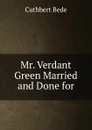 Mr. Verdant Green Married and Done for - Cuthbert Bede