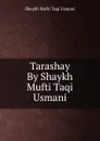 Tarashay By Shaykh Mufti Taqi Usmani - Shaykh Mufti Taqi Usmani