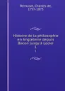 Histoire de la philosophie en Angleterre depuis Bacon jusqu.a Locke. 1 - Charles de Rémusat