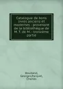 Catalogue de bons livres anciens et modernes : provenant de la bibliotheque de M. T. de M. : troisieme partie - Georges Boulland