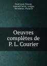 Oeuvres completes de P. L. Courier - Paul-Louis Courier