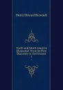 North and South America Illustrated: From Its First Discovery to the Present . 1 - Henry Howard Brownell