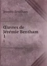 OEuvres de Jeremie Bentham . 1 - Jeremy Bentham