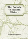 The Prelude to Modern History - John Elliotson Symes