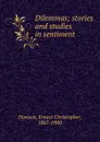 Dilemmas; stories and studies in sentiment - Ernest Christopher Dowson